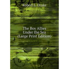 

Книга The Boy Allies Under the Sea (Large Print Edition)