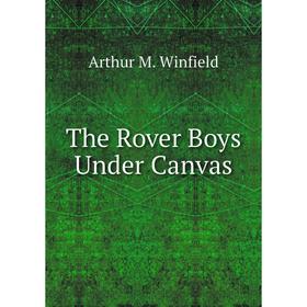 

Книга The Rover Boys Under Canvas