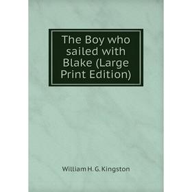

Книга The Boy who sailed with Blake (Large Print Edition)