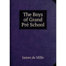 

Книга The Boys of Grand Pré School
