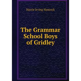 

Книга The Grammar School Boys of Gridley