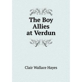 

Книга The Boy Allies at Verdun