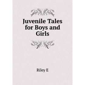 

Книга Juvenile Tales for Boys and Girls