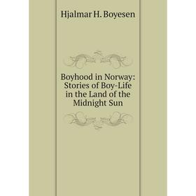 

Книга Boyhood in Norway: Stories of Boy-Life in the Land of the Midnight Sun