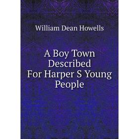 

Книга A Boy Town Described For Harper S Young People