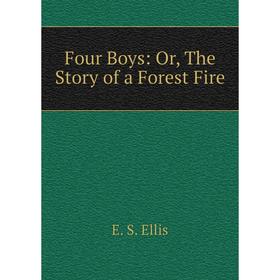 

Книга Four Boys: Or, The Story of a Forest Fire