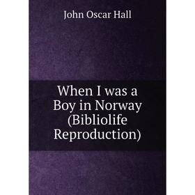 

Книга When I was a Boy in Norway (Bibliolife Reproduction)
