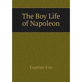 

Книга The Boy Life of Napoleon