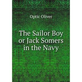 

Книга The Sailor Boy or Jack Somers in the Navy