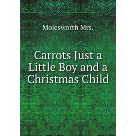 

Книга Carrots Just a Little Boy and a Christmas Child