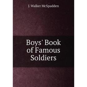 

Книга Boys' Book of Famous Soldiers