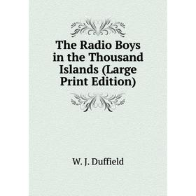 

Книга The Radio Boys in the Thousand Islands (Large Print Edition)