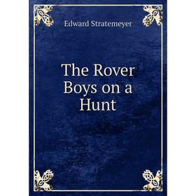 

Книга The Rover Boys on a Hunt