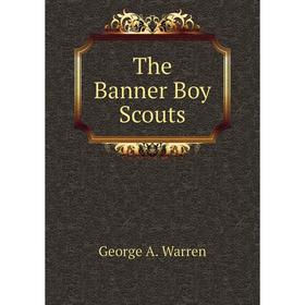 

Книга The Banner Boy Scouts