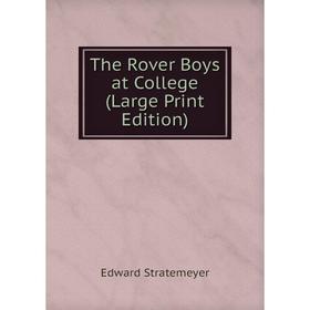 

Книга The Rover Boys at College (Large Print Edition)
