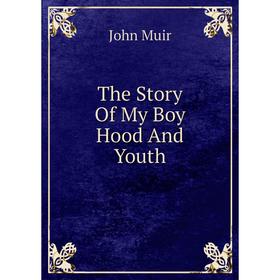 

Книга The Story Of My Boy Hood And Youth