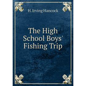

Книга The High School Boys' Fishing Trip