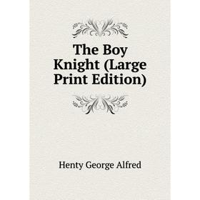 

Книга The Boy Knight (Large Print Edition)