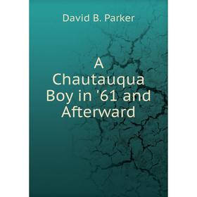 

Книга A Chautauqua Boy in '61 and Afterward