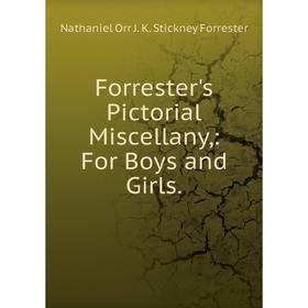 

Книга Forrester's Pictorial Miscellany,: For Boys and Girls.