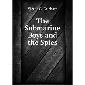 

Книга The Submarine Boys and the Spies