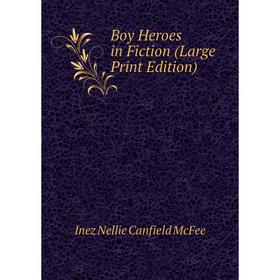 

Книга Boy Heroes in Fiction (Large Print Edition)