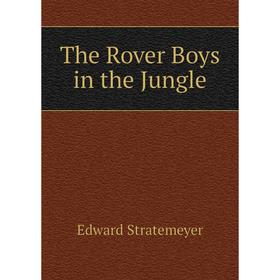 

Книга The Rover Boys in the Jungle