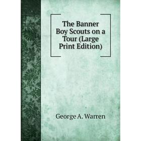 

Книга The Banner Boy Scouts on a Tour (Large Print Edition)