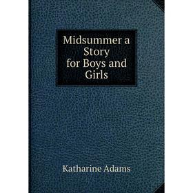 

Книга Midsummer a Story for Boys and Girls