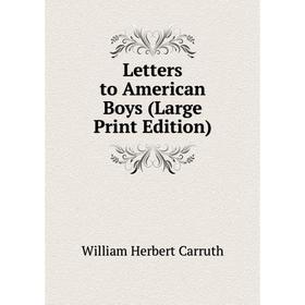 

Книга Letters to American Boys (Large Print Edition)