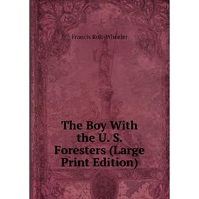 

Книга The Boy With the U. S. Foresters (Large Print Edition)