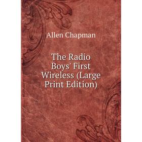 

Книга The Radio Boys' First Wireless (Large Print Edition)