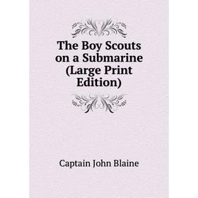 

Книга The Boy Scouts on a Submarine (Large Print Edition)