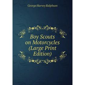 

Книга Boy Scouts on Motorcycles (Large Print Edition)