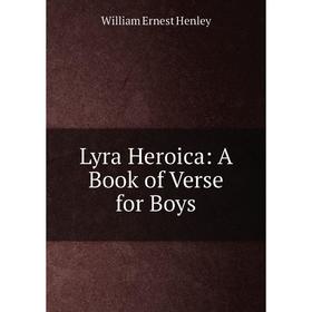 

Книга Lyra Heroica: A Book of Verse for Boys
