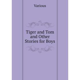 

Книга Tiger and Tom and Other Stories for Boys