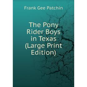 

Книга The Pony Rider Boys in Texas (Large Print Edition)