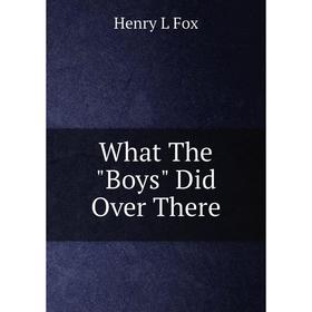 

Книга What The Boys Did Over There