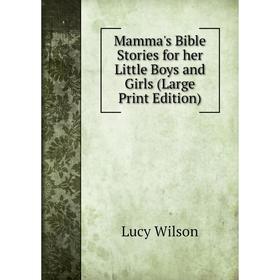 

Книга Mamma's Bible Stories for her Little Boys and Girls (Large Print Edition)