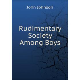 

Книга Rudimentary Society Among Boys
