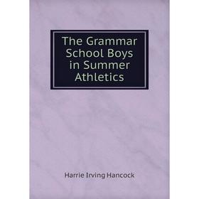 

Книга The Grammar School Boys in Summer Athletics