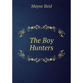 

Книга The Boy Hunters