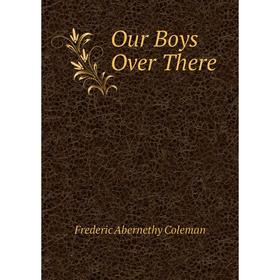 

Книга Our Boys Over There