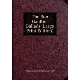 

Книга The Bon Gaultier Ballads (Large Print Edition)