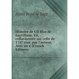 

Книга Histoire de Gil Blas de Santillane. Ed. collationnée sur celle de 1747 corr. par l'auteur. Avec un e (French Edition)