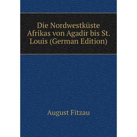 

Книга Die Nordwestküste Afrikas von Agadir bis St. Louis (German Edition)