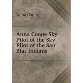 

Книга Anna Coope Sky Pilot of the Sky Pilot of the San Blas Indians