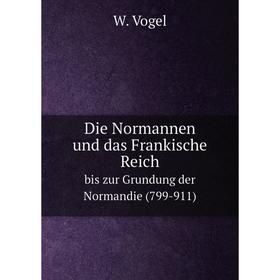 

Книга Die Normannen und das Frankische Reich bis zur Grundung der Normandie (799-911)