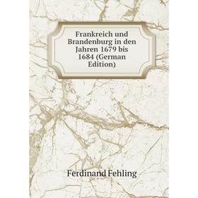 

Книга Frankreich und Brandenburg in den Jahren 1679 bis 1684 (German Edition)