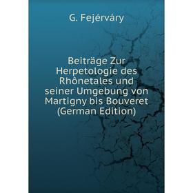 

Книга Beiträge Zur Herpetologie des Rhônetales und seiner Umgebung von Martigny bis Bouveret (German Edition)